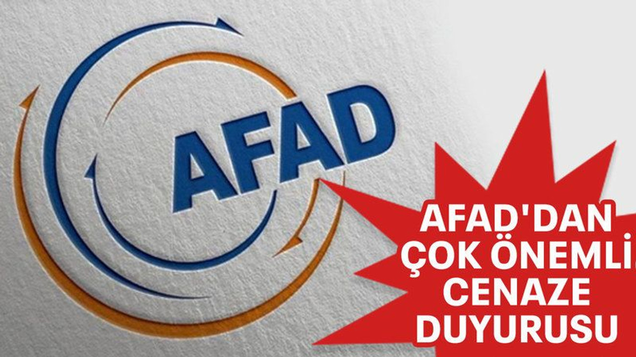 AFAD'dan çok önemli cenaze duyurusu
